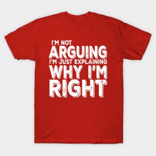 I'm Not Arguing T-Shirt